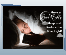 Have a Good Night’s Sleep and Reduce the Blue Light!